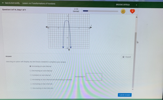 Save & Exit Certify Lesson: 4.4 Transformations of Functions BROOKE ORTEGA Question 5 of 14, Step 1 of 1 2/19 Correct 10 Answ