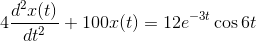 4 {d^2x(t)\over dt^2}+100x(t)=12e^{-3t}\cos 6t