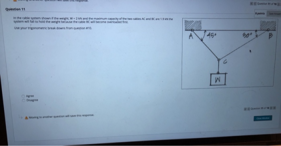OLYMW Sve is response. Question 11 18 Question 11 & points In the cable system shown if the weight, W-2 kN and the maximum ca