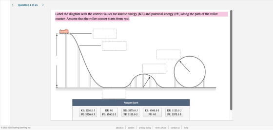 < Question 1 of 25 > Label the diagram with the correct values for kinetic energy (KE) and potential energy (PE) along the pa