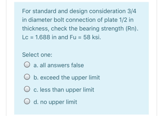 For standard and design consideration 3/4 in diameter bolt connection of plate 1/2 in thickness, check the bearing strength (