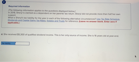 0 Required information The following information applies to the questions displayed below) In 2018, Sheryl is claimed as a de
