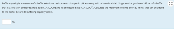 Buffer capacity is a measure of a buffer solutions resistance to changes in pH as strong acid or base is added. Suppose that