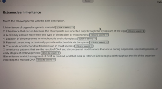Help Extranuclear inheritance Match the following terms with the best description 1. Inheritance of organellar genetic materi