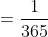 =\frac{1}{365}