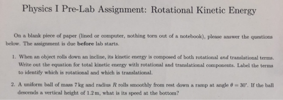 Physics I Pre-Lab Assignment: Rotational Kinetic Energy On a blank piece of paper (lined or computer, nothing torn out of a n