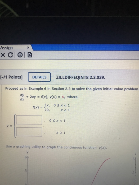 X Assign XCO [-/1 Points] DETAILS ZILLDIFFEQINT8 2.3.039. Proceed as in Example 6 in Section 2.3 to solve the given initial-v