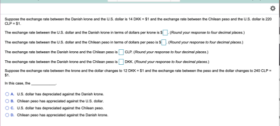 Suppose the exchange rate between the Danish krone and the U.S. dollar is 14 DKK = $1 and the exchange rate between the Chile