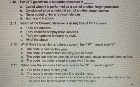 2.10. Per CPT guidelines, a separate procedure is a. Coded when it is performed as a part of another, larger procedure b. Con
