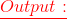 \color{red}\underline{Output:}