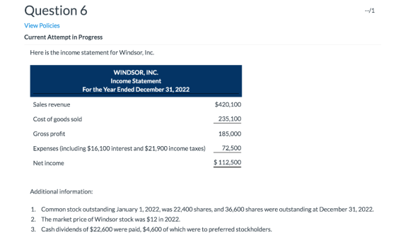 Question 6 / 1 View Policies Current Attempt in Progress Here is the income statement for Windsor, Inc. WINDSOR, INC. Income