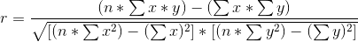 r=\frac{(n*\sum x*y)-(\sum x*\sum y)}{\sqrt{[(n*\sum x^2)-(\sum x)^2]*[(n*\sum y^2)-(\sum y)^2]}}