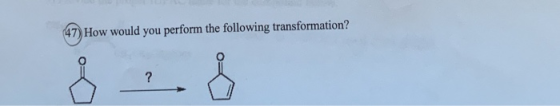 47) How would you perform the following transformation?