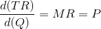 \frac{d(TR)}{d(Q)}=MR=P