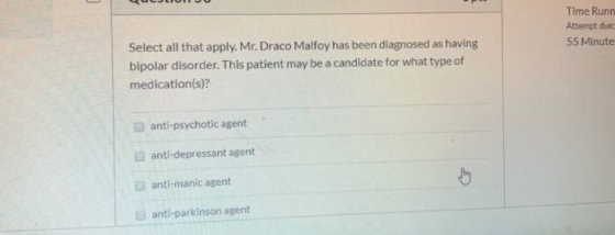 JUHUU Time Runn Attempt due 55 Minute Select all that apply. Mr. Draco Malfoy has been diagnosed as having bipolar disorder.
