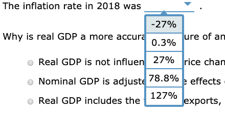 The inflation rate in 2018 was -27% Why is real GDP a more accura 0.3% ure of an . Real GDP is not influen 27% rice chan effe