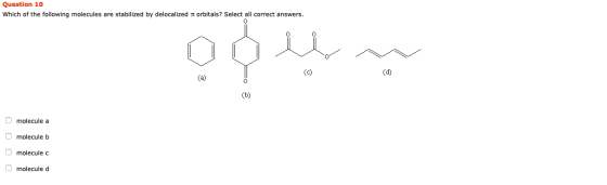 Question 10 Which of the following molecules are stabilized by delocalized it orbitals? Select all correct answers. یہ بلدي ه