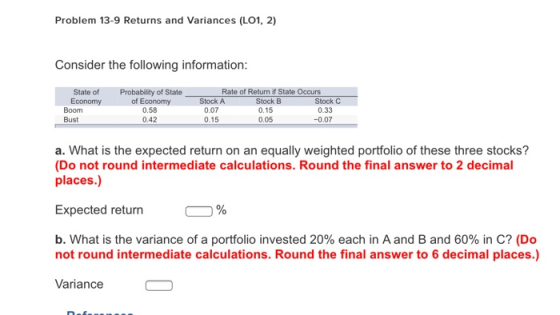 Problem 13-9 Returns and Variances (L01, 2) Consider the following information: State of Economy Boom Bust Probability of Sta