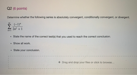 Q2 (6 points) Determine whether the following series is absolutely convergent, conditionally convergent, or divergent. (-1)