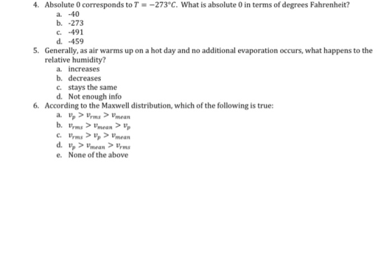 4. Absolute 0 corresponds to T = -273°C. What is absolute 0 in terms of degrees Fahrenheit? a. -40 b. -273 c. -491 d. -459 5.