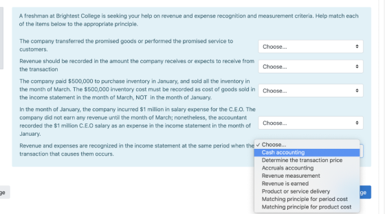 A freshman at Brightest College is seeking your help on revenue and expense recognition and measurement criteria. Help match