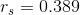 r_{s} =0.389