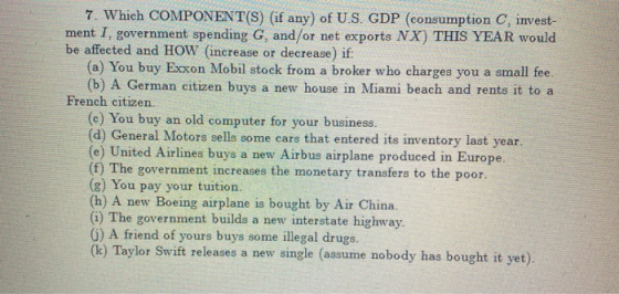 7. Which COMPONENT(S) (if any) of U.S. GDP (consumption C, invest- ment I, government spending G, and/or net exports NX) THIS