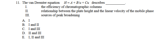11. The van Deemter equation H=A+B/u + Cu describes the efficiency of chromatographic columns II. relationship between the pl