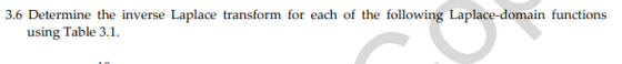 3.6 Determine the inverse Laplace transform for each of the following Laplace-domain functions using Table 3.1.