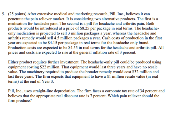 5. (25 points) After extensive medical and marketing research, Pill, Inc., believes it can penetrate the pain reliever market