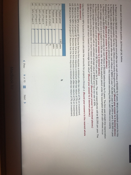 Answer each independent question, (a) through (e), below. a. Project A costs $9.500 and will generate annual after-tax net ca