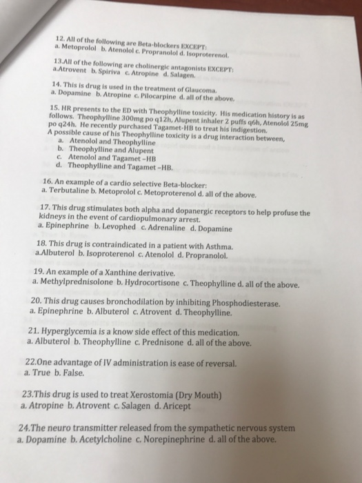 12. All of the following are Beta-blockers EXCEPT a. Metoprolol b. Atenolol c. Propranolol d. Isoproterenol. 13.All of the fo