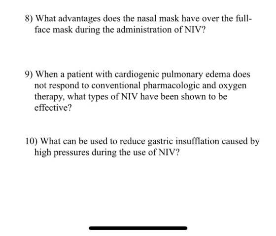 8) What advantages does the nasal mask have over the full- face mask during the administration of NIV? not respond to convent