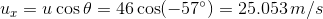 U u cos 0 = 46 cos(-57°) 46 cos(-57°) = 25.053 m