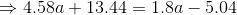\Rightarrow 4.58a+13.44=1.8a-5.04