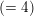 \small \left ( =4 \right )