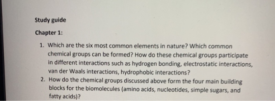 Study guide Chapter 1: 1. Which are the six most common elements in nature? Which common chemical groups can be formed? How d