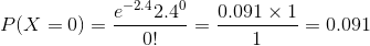 e-2.42.40 0,091×1- 0.091 P(X = 0) =-O!