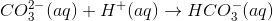 CO_3^{2-} (aq)+H^+(aq) \rightarrow HCO_3^-(aq)