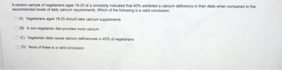 A random sample of vegetarians ages 18-20 at a university indicated that 40% exhibited a calcium deficiency in their diets wh
