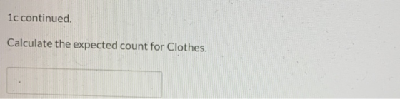 1c continued. Calculate the expected count for Clothes.