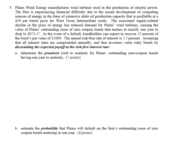 5. Plains Wind Energy manufactures wind turbines used in the production of electric power. The firm is experiencing financial