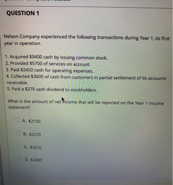 QUESTION 1 Nelson Company experienced the following transactions during Year 1, its first year in operation. 1. Acquired $940