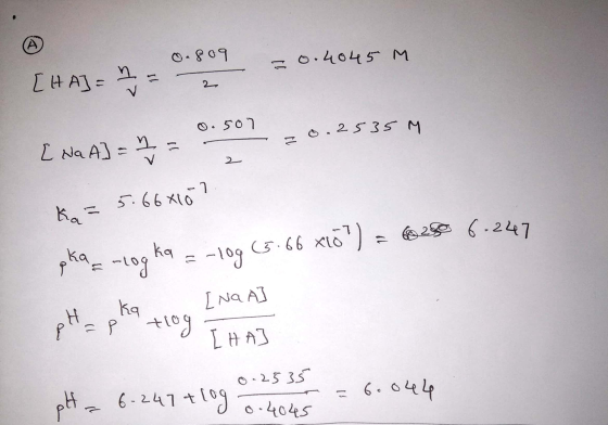 A 0.809 = 0.4045 M [HA] = 42 11 . 507 0.2535 M th [ Na A] = 2 = ka= 5.668107 pka = -log ka = -10g (5.66 x10?) = 625 6.247 q N