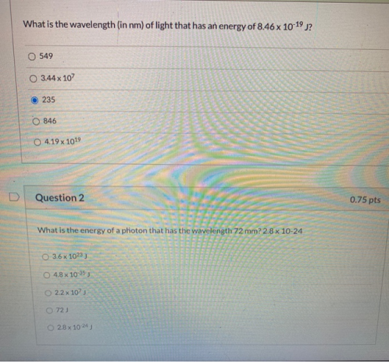 What is the wavelength (in nm) of light that has an energy of 8.46 x 10-19 )? O 549 O 3.44 x 107 235 846 O 4.19 x 1019 Questi