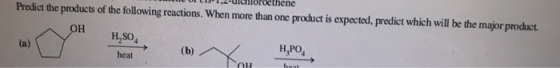 umroeunene Predict the products of the following reactions. When more than one product is expected, predict which will be the