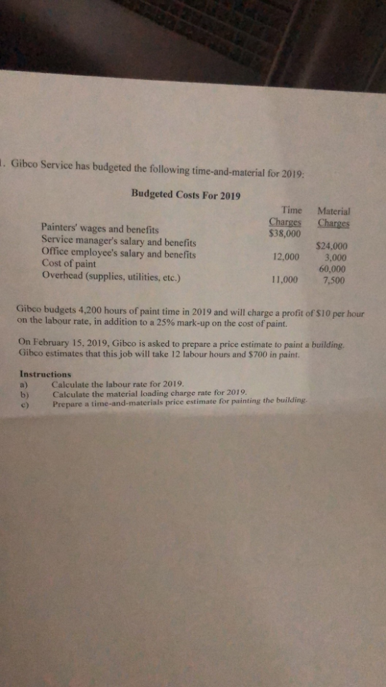 1. Gibco Service has budgeted the following time-and-material for 2019: Budgeted Costs For 2019 Time Charges $38,000 Material
