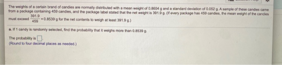 The weights of a certain brand of candies are normally distributed with a mean weight of 0.8604 g and a standard deviation of