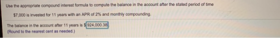 Use the appropriate compound interest formula to compute the balance in the account after the stated period of time $7,000 is