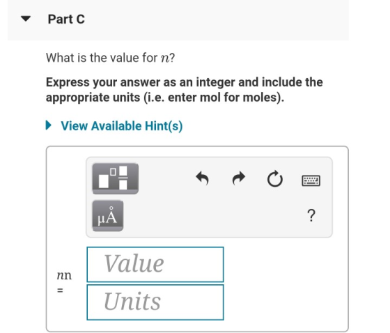 Part C What is the value for n? Express your answer as an integer and include the appropriate units (i.e. enter mol for moles